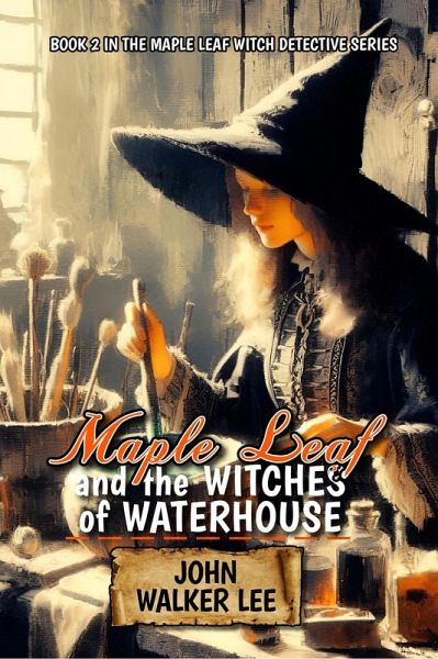 Maple Leaf and the WItches of Waterhouse (eBook, ePUB) Maple Leaf and the WItches of Waterhouse (eBook, ePUB)