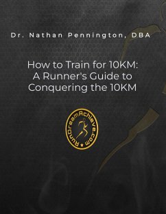 How to Train for 10KM: A Runners Guide to Conquering the 10KM (eBook, ePUB) - Pennington, Nathan