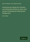 Geschichte des Abfalls der Griechen vom Türkischen Reiche im Jahre 1821 und der Gründung des Hellenischen Königreiches Geschichte des Abfalls der Griechen vom Türkischen Reiche im Jahre 1821 und der Gründung des Hellenischen Königreiches
