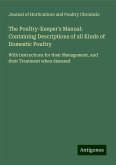 The Poultry-Keeper's Manual: Containing Descriptions of all Kinds of Domestic Poultry The Poultry-Keeper's Manual: Containing Descriptions of all Kinds of Domestic Poultry
