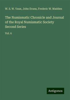 The Numismatic Chronicle and Journal of the Royal Numismatic Society Second Series - Vaux, W. S. W.; Evans, John; Madden, Frederic W.