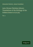 Ante-Nicene Christian Library: Translations of the Writings of the Fathers down to A.D.325. Ante-Nicene Christian Library: Translations of the Writings of the Fathers down to A.D.325.
