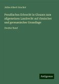 Preußisches Erbrecht in Glossen zum allgemeinen Landrecht auf römischer und germanischer Grundlage Preußisches Erbrecht in Glossen zum allgemeinen Landrecht auf römischer und germanischer Grundlage