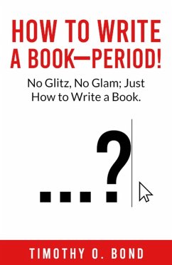 How to Write a Book--Period! - Bond, Timothy O