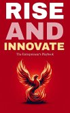 Rise and innovate: the entrepreneur's playbook (eBook, ePUB) Rise and innovate: the entrepreneur's playbook (eBook, ePUB)