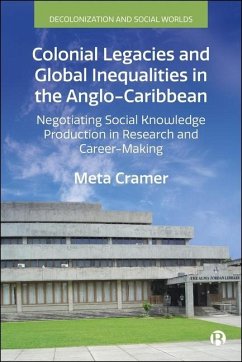 Colonial Legacies and Global Inequalities in the Anglo-Caribbean - Cramer, Meta (Humboldt-Universitat zu Berlin) Colonial Legacies and Global Inequalities in the Anglo-Caribbean - Cramer, Meta (Humboldt-Universitat zu Berlin)