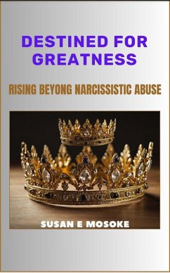 Destined For Greatness: Rising Beyond Narcissistic Abuse (eBook, ePUB) Cover Destined For Greatness: Rising Beyond Narcissistic Abuse (eBook, ePUB)