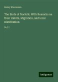 The Birds of Norfolk: With Remarks on their Habits, Migration, and local Distribution The Birds of Norfolk: With Remarks on their Habits, Migration, and local Distribution