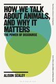How We Talk About Animals, and Why it Matters How We Talk About Animals, and Why it Matters