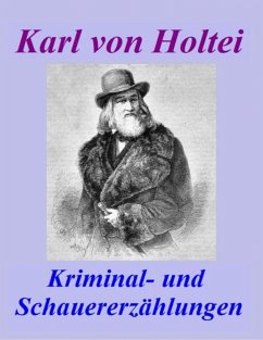 Cover Kriminal- und Schauererzählungen - Karl von Holtei [1798 - 1880]. (eBook, ePUB)