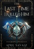 The Last Time I Killed Him The Last Time I Killed Him