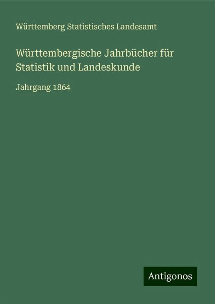 Württembergische Jahrbücher für Statistik und Landeskunde Württembergische Jahrbücher für Statistik und Landeskunde