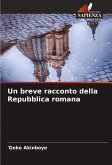 Un breve racconto della Repubblica romana Un breve racconto della Repubblica romana