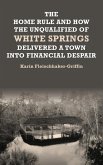 The Home Rule and How the Unqualified of White Springs Delivered a Town into Financial Despair The Home Rule and How the Unqualified of White Springs Delivered a Town into Financial Despair