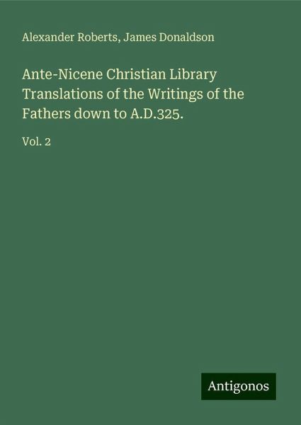 Ante-Nicene Christian Library Translations of the Writings of the Fathers down to A.D.325. Ante-Nicene Christian Library Translations of the Writings of the Fathers down to A.D.325.