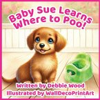 Baby Sue Learns Where to Poo Baby Sue Learns Where to Poo