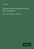 Aachener Stadtrechnungen aus dem XIV. Jahrhundert Aachener Stadtrechnungen aus dem XIV. Jahrhundert
