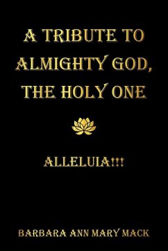 A TRIBUTE TO ALMIGHTY GOD, THE HOLY ONE A TRIBUTE TO ALMIGHTY GOD, THE HOLY ONE