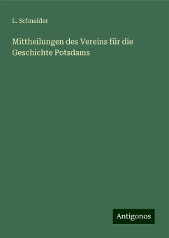 Mittheilungen des Vereins für die Geschichte Potsdams - Schneider, L.