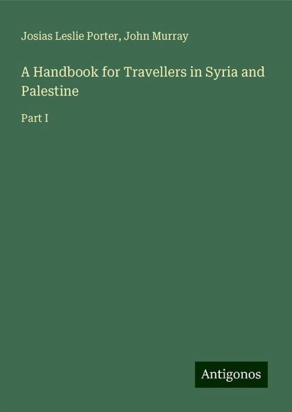 A Handbook for Travellers in Syria and Palestine