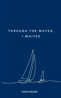 Through the Waves, I Waited - Munir, Anika Through the Waves, I Waited - Munir, Anika