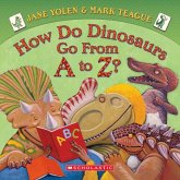How Do Dinosaurs Go from A to Z? How Do Dinosaurs Go from A to Z?