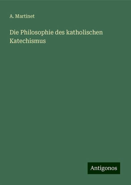 Die Philosophie des katholischen Katechismus Die Philosophie des katholischen Katechismus