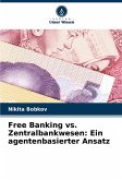 Free Banking vs. Zentralbankwesen: Ein agentenbasierter Ansatz Free Banking vs. Zentralbankwesen: Ein agentenbasierter Ansatz