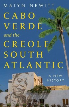 Cabo Verde and the Creole South - Newitt, Malyn Cabo Verde and the Creole South - Newitt, Malyn