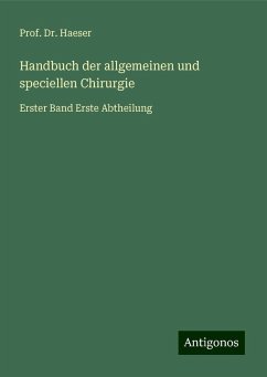 Handbuch der allgemeinen und speciellen Chirurgie - Haeser