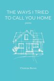 The Ways I Tried to Call You Home The Ways I Tried to Call You Home