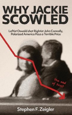 Why Jackie Scowled, Leftist Oswald Shot Rightist John Connally, Polarized America Pays a Terrible Price - Zeigler, Stephen F