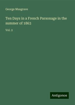 Ten Days in a French Parsonage in the summer of 1863 - Musgrave, George