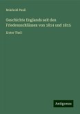 Geschichte Englands seit den Friedensschlüssen von 1814 und 1815 Geschichte Englands seit den Friedensschlüssen von 1814 und 1815