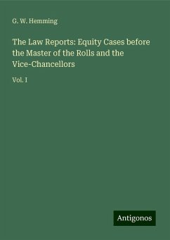 The Law Reports: Equity Cases before the Master of the Rolls and the Vice-Chancellors - Hemming, G. W.