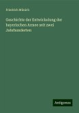Geschichte der Entwickelung der bayerischen Armee seit zwei Jahrhunderten Geschichte der Entwickelung der bayerischen Armee seit zwei Jahrhunderten