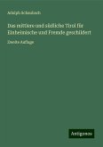 Das mittlere und südliche Tirol für Einheimische und Fremde geschildert Das mittlere und südliche Tirol für Einheimische und Fremde geschildert
