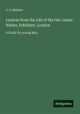 Lessons from the Life of the late James Nisbet, Publisher, London Lessons from the Life of the late James Nisbet, Publisher, London