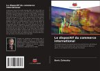 Le dispositif du commerce international Le dispositif du commerce international
