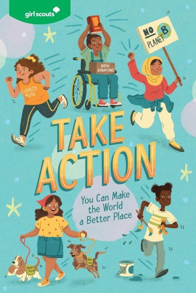 Girl Scouts: Take Action Girl Scouts: Take Action