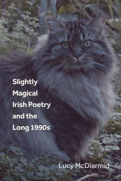 Slightly Magical Irish Poetry and the Long 1990s Cover Slightly Magical Irish Poetry and the Long 1990s