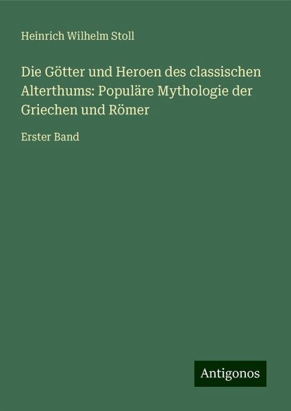 Die Götter und Heroen des classischen Alterthums: Populäre Mythologie der Griechen und Römer