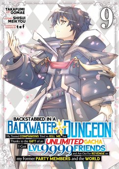 Cover Backstabbed in a Backwater Dungeon: My Party Tried to Kill Me, But Thanks to an Infinite Gacha I Got LVL 9999 Friends and Am Out for Revenge (Manga) Vol. 9