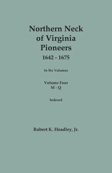 Northern Neck of Virginia Pioneers, 1642-1675. In Six Volumes. Volume Four
