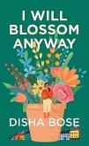 I Will Blossom Anyway I Will Blossom Anyway