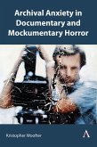 Archival Anxiety in Documentary and Mockumentary Horror Archival Anxiety in Documentary and Mockumentary Horror