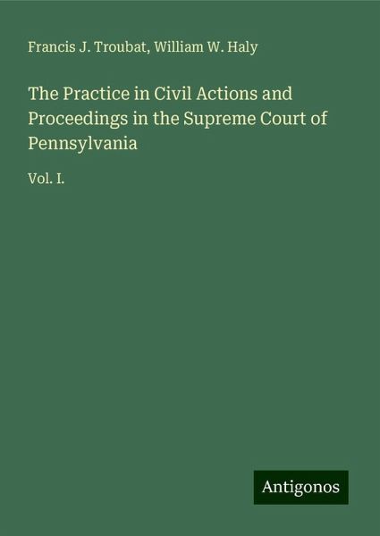 The Practice in Civil Actions and Proceedings in the Supreme Court of Pennsylvania The Practice in Civil Actions and Proceedings in the Supreme Court of Pennsylvania