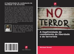 A ilegitimidade do combatente da liberdade e do terrorista - Brown, Michael