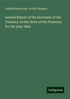 Annual Report of the Secretary of the Treasury on the State of the Finances, for the year 1864 - United States Dept. of the Treasury
