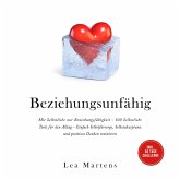 Beziehungsunfähig: Mit Selbstliebe zur Beziehungsfähigkeit - 100 Selbstliebe Tools für den Alltag - Einfach Selbstfürsorge, Selbstakzeptanz und positives Denken trainieren - inkl. 30 Tage Challenge (MP3-Download)
